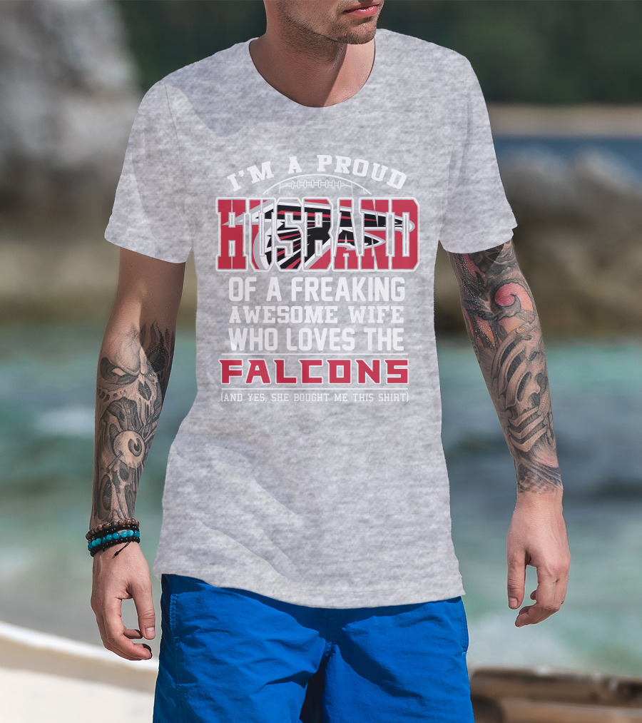 I'm A Proud Husband Of A Freaking Awesome Wife Who Loves The Falcons T-Shirt