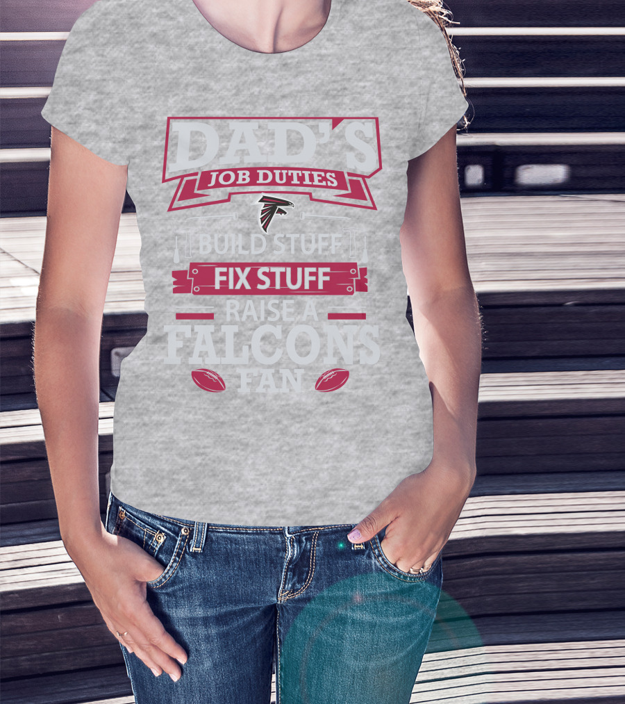 Dad's Job Duties Build Stuff Fix Stuff Raise A Falcons Fan T-Shirt