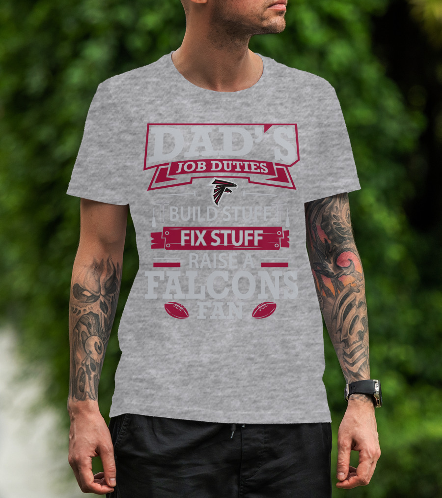 Dad's Job Duties Build Stuff Fix Stuff Raise A Falcons Fan T-Shirt