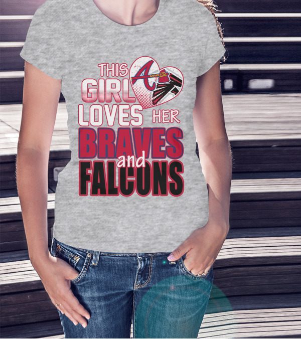 This Girl Loves Her Atlanta Braves And Falcons T-Shirt
