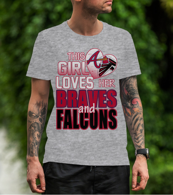 This Girl Loves Her Atlanta Braves And Falcons T-Shirt