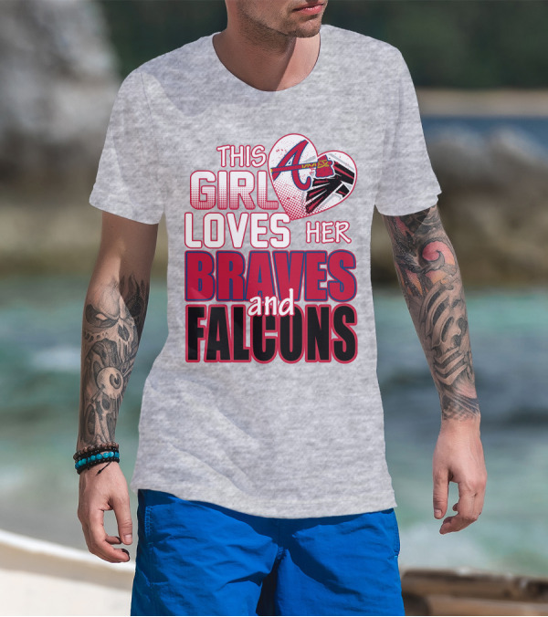 This Girl Loves Her Atlanta Braves And Falcons T-Shirt