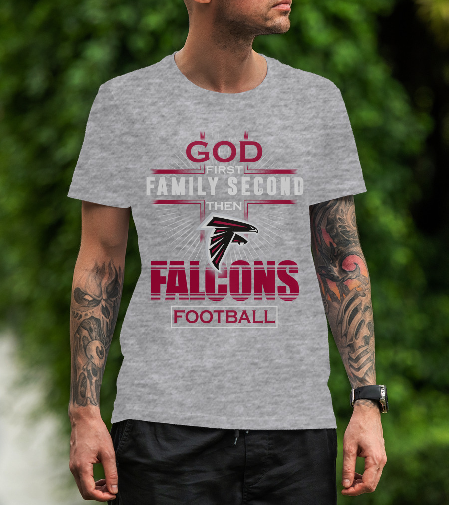 God First Family Second Then Atlanta Falcons Football T-Shirt