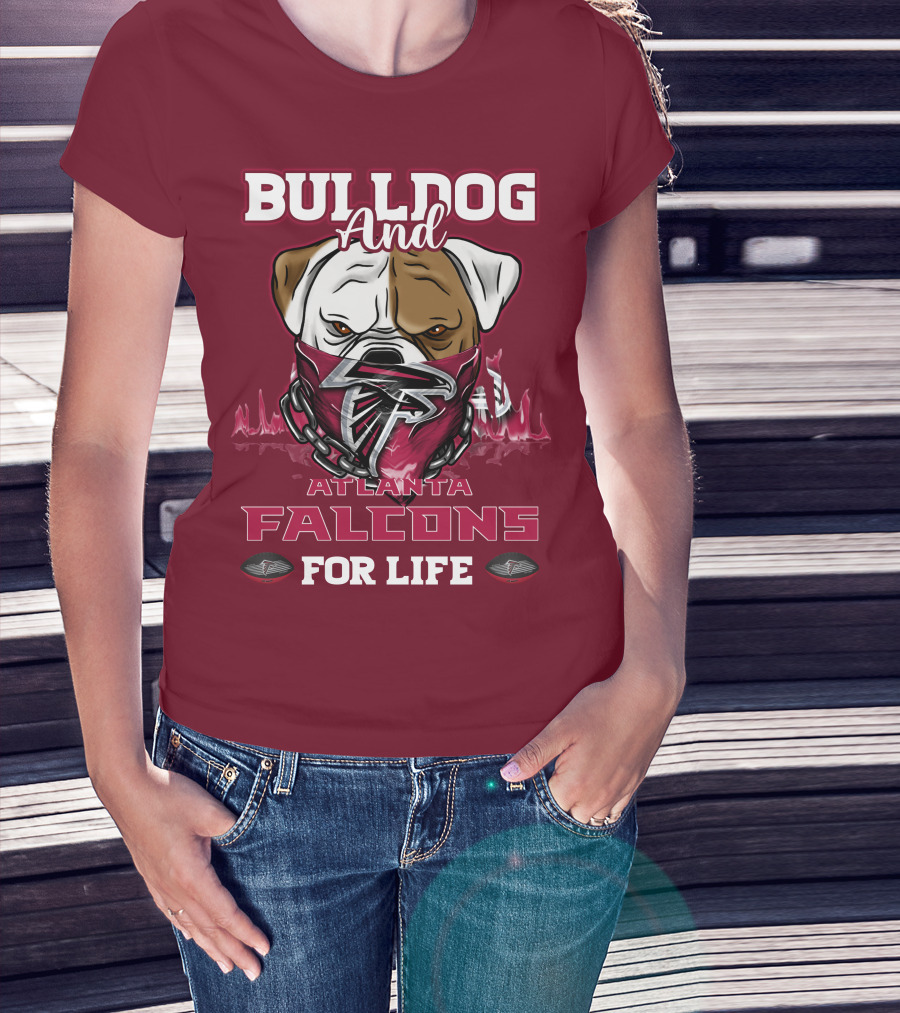 Bulldog And Atlanta Falcons For Life T-Shirt