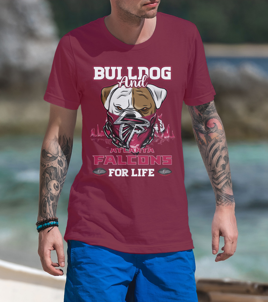 Bulldog And Atlanta Falcons For Life T-Shirt