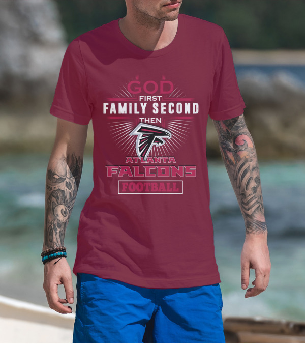 God First Family Second Then Atlanta Falcons Football T-Shirt