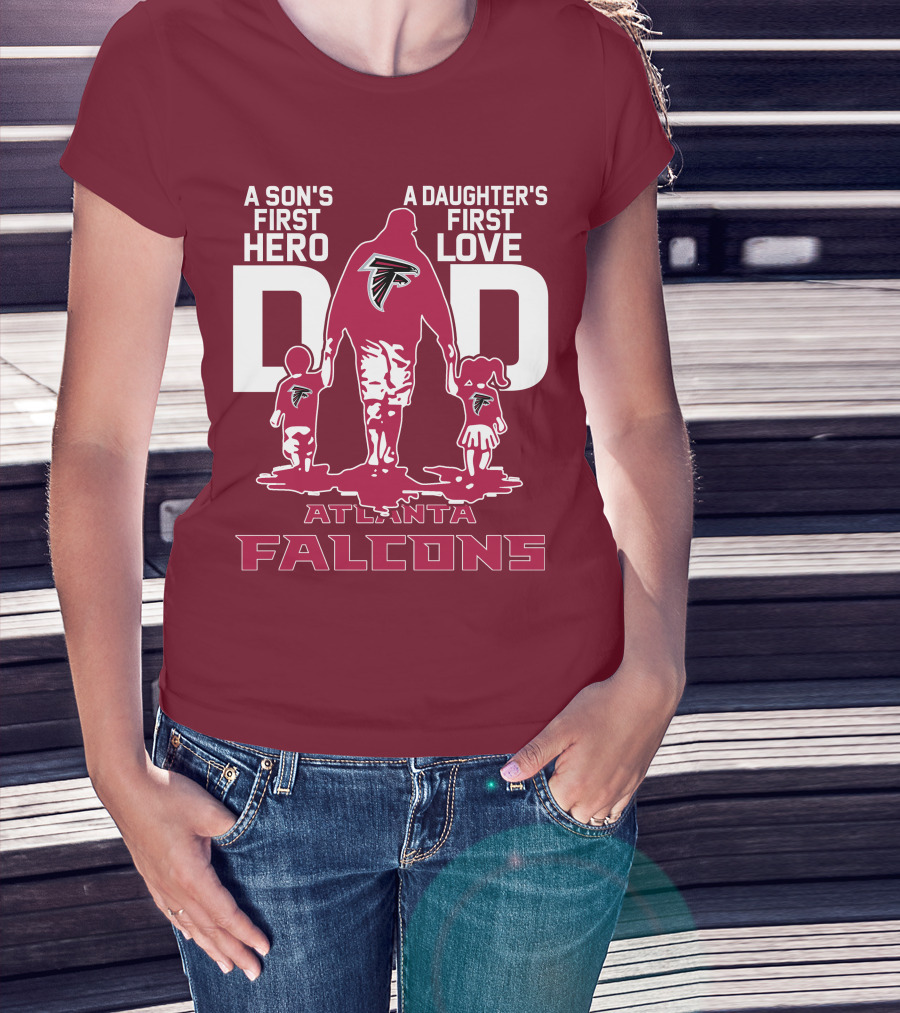 Atlanta Falcons A Son's First Hero A Daughter's First Love Dad T-Shirt