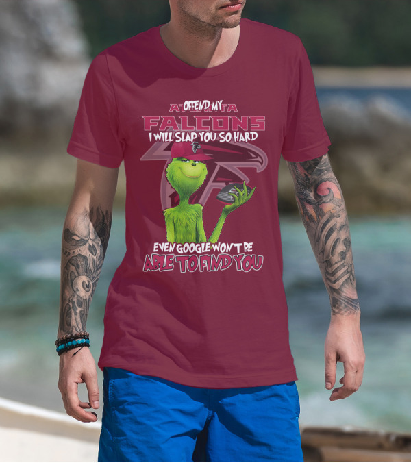 Atlanta Falcons Offend My Grinch Slap You So Hard Even Google Won't Be Able To Find You T-Shirt