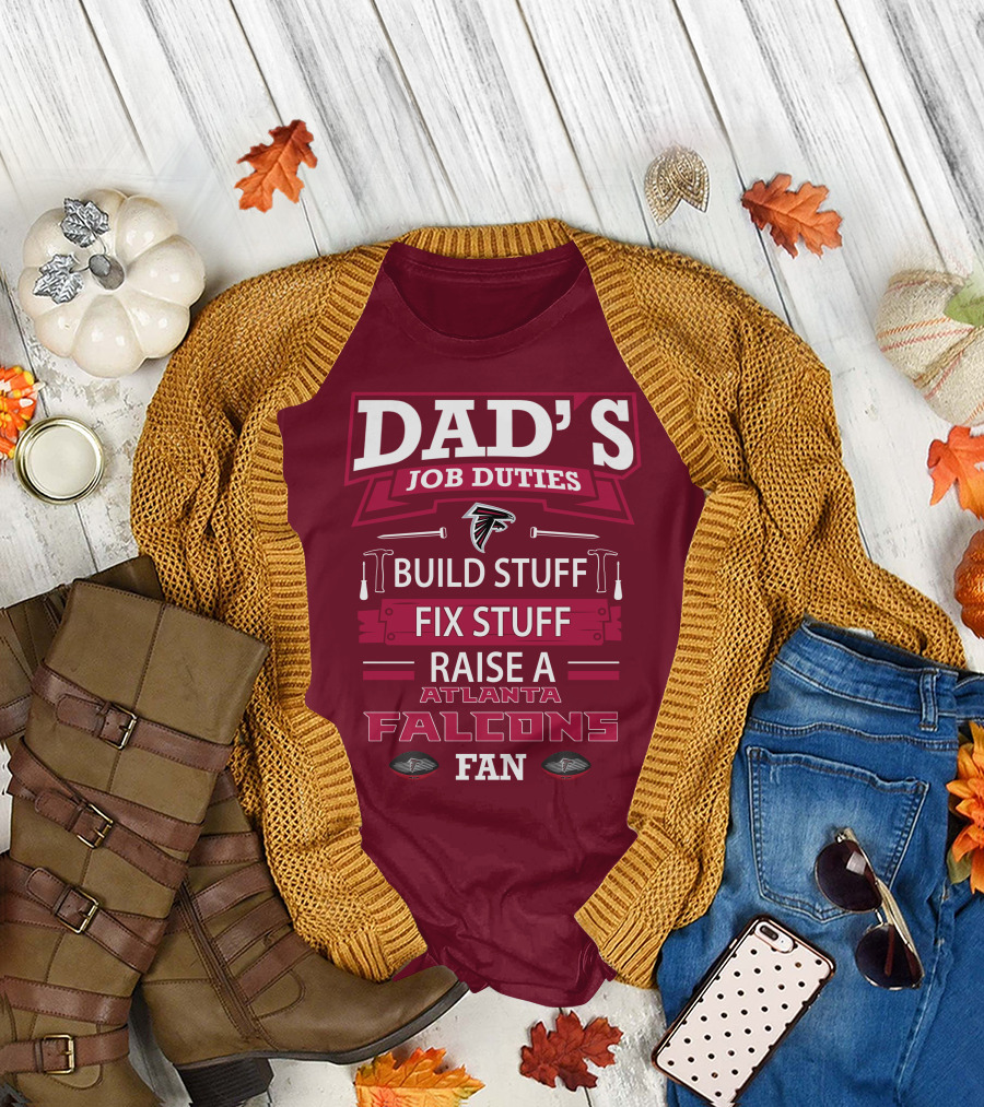 Dad's Job Duties Build Stuff Fix Stuff Raise a Atlanta Falcons Fan T-Shirt