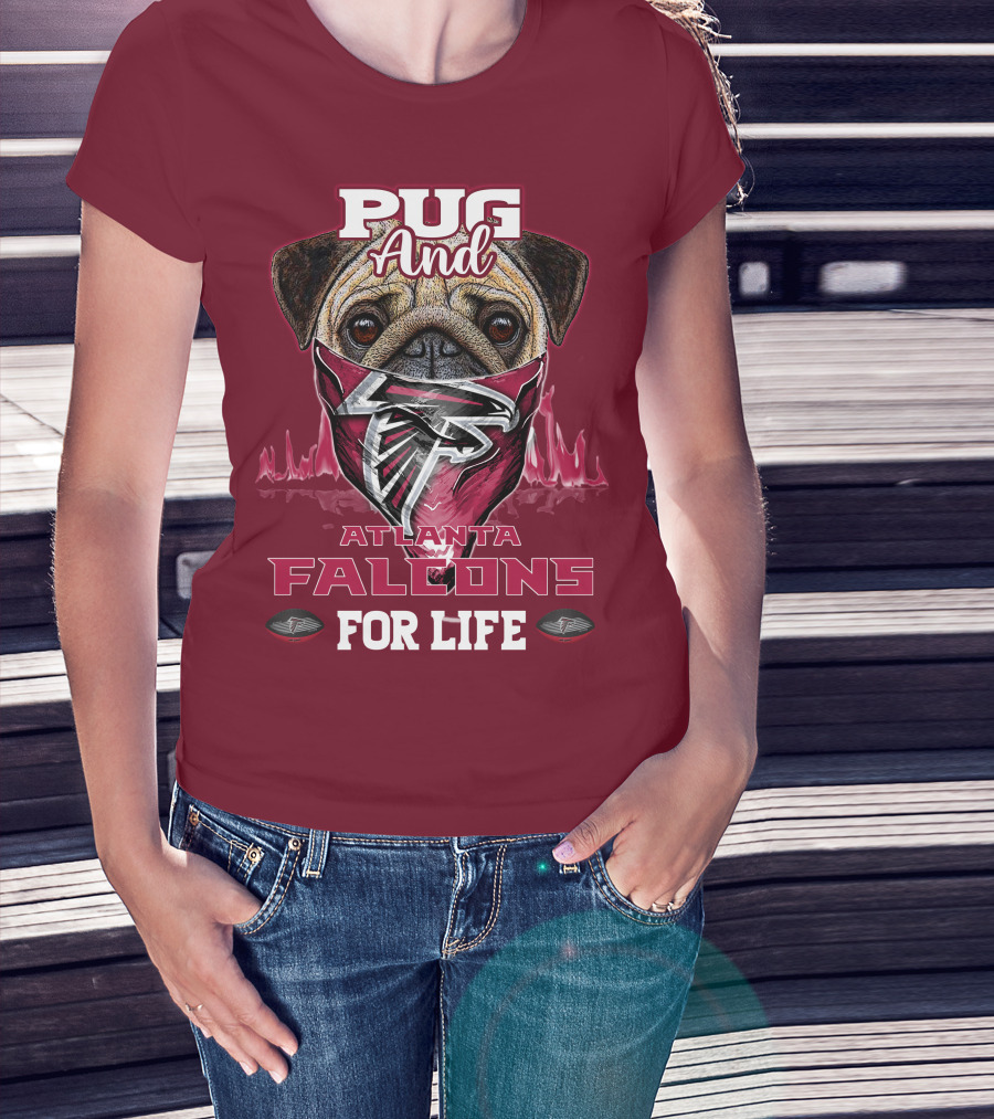 Pug And Atlanta Falcons For Life T-Shirt