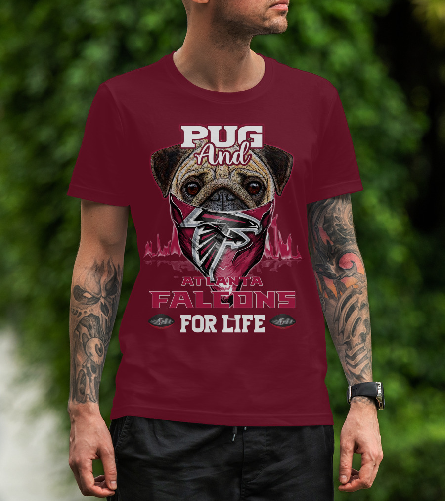 Pug And Atlanta Falcons For Life T-Shirt