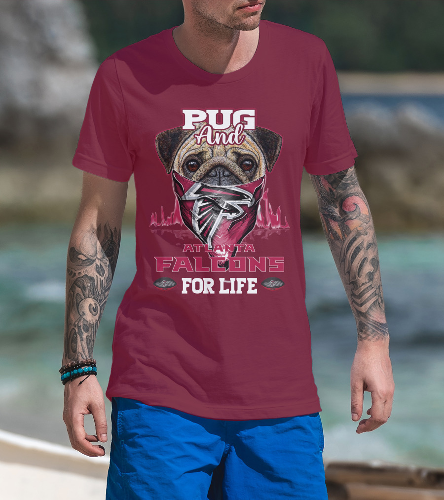Pug And Atlanta Falcons For Life T-Shirt