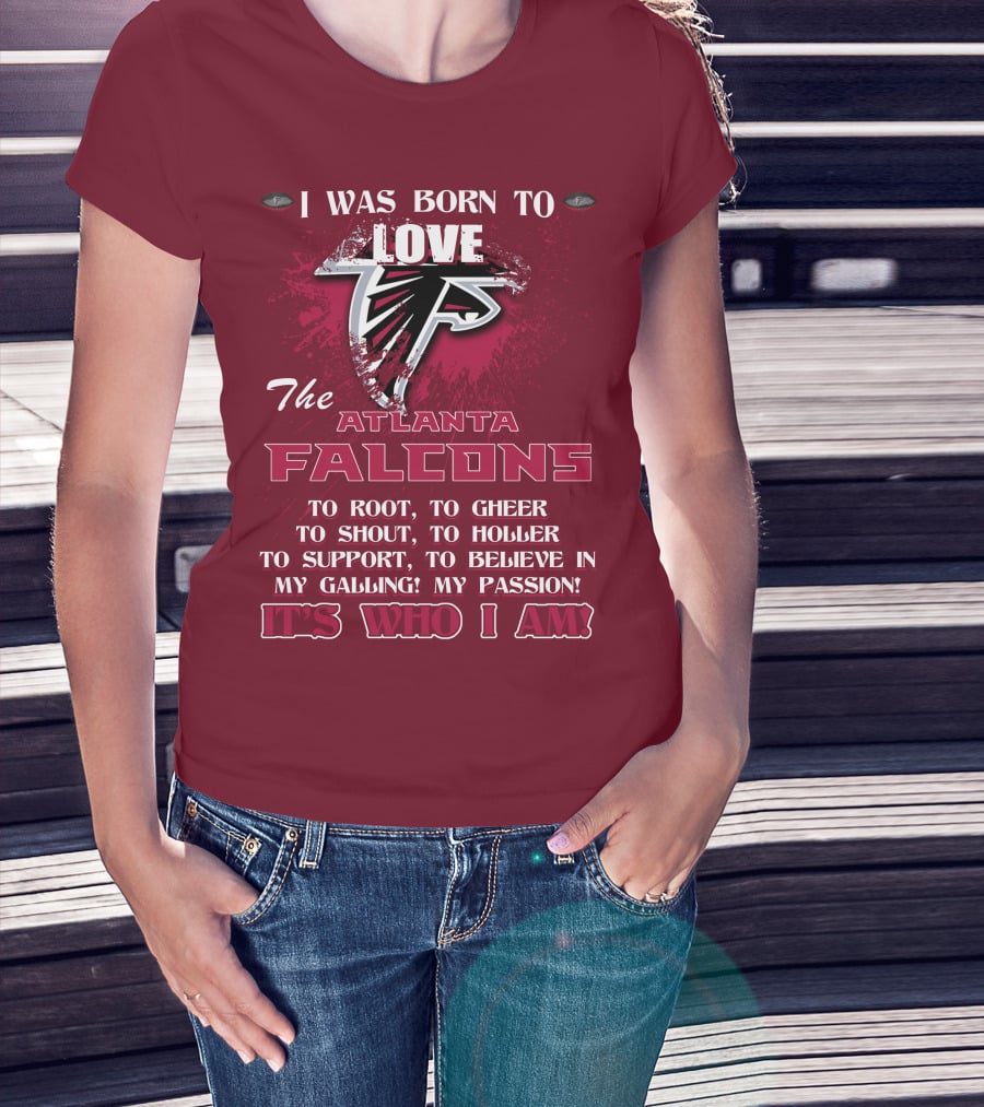 I Was Born To Love The Atlanta Falcons It's Who I Am T-Shirt