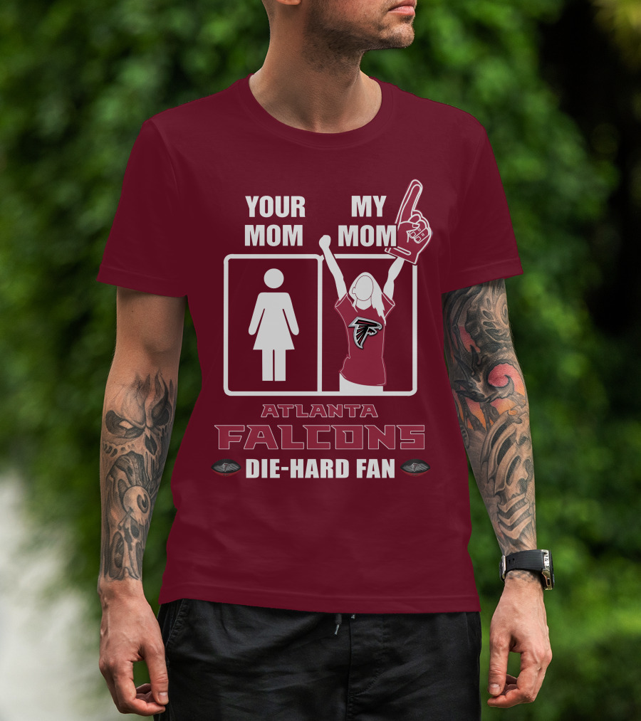 Your Mom My Mom Atlanta Falcons Die-Hard Fan T-Shirt