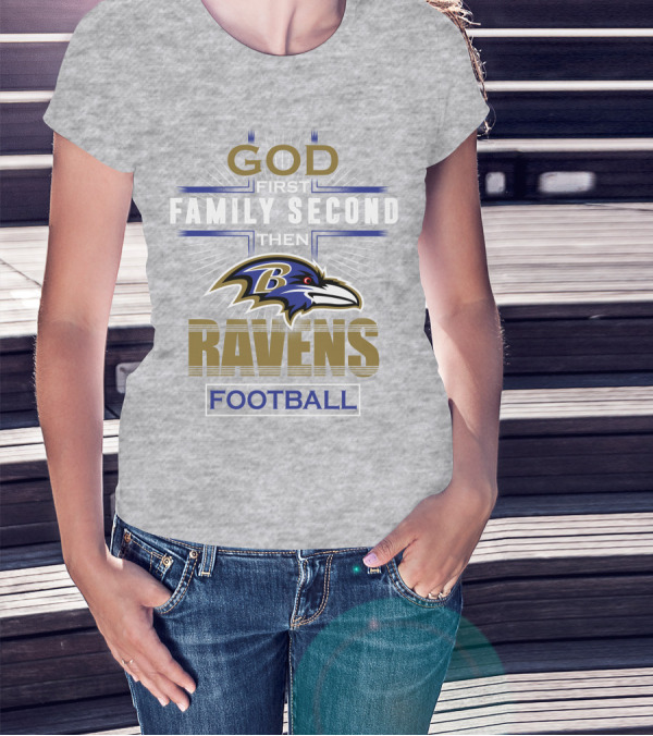 God First Family Second Then Baltimore Ravens Football T-Shirt