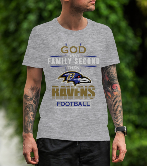 God First Family Second Then Baltimore Ravens Football T-Shirt