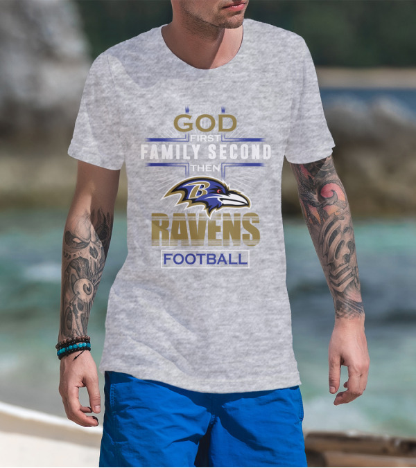 God First Family Second Then Baltimore Ravens Football T-Shirt