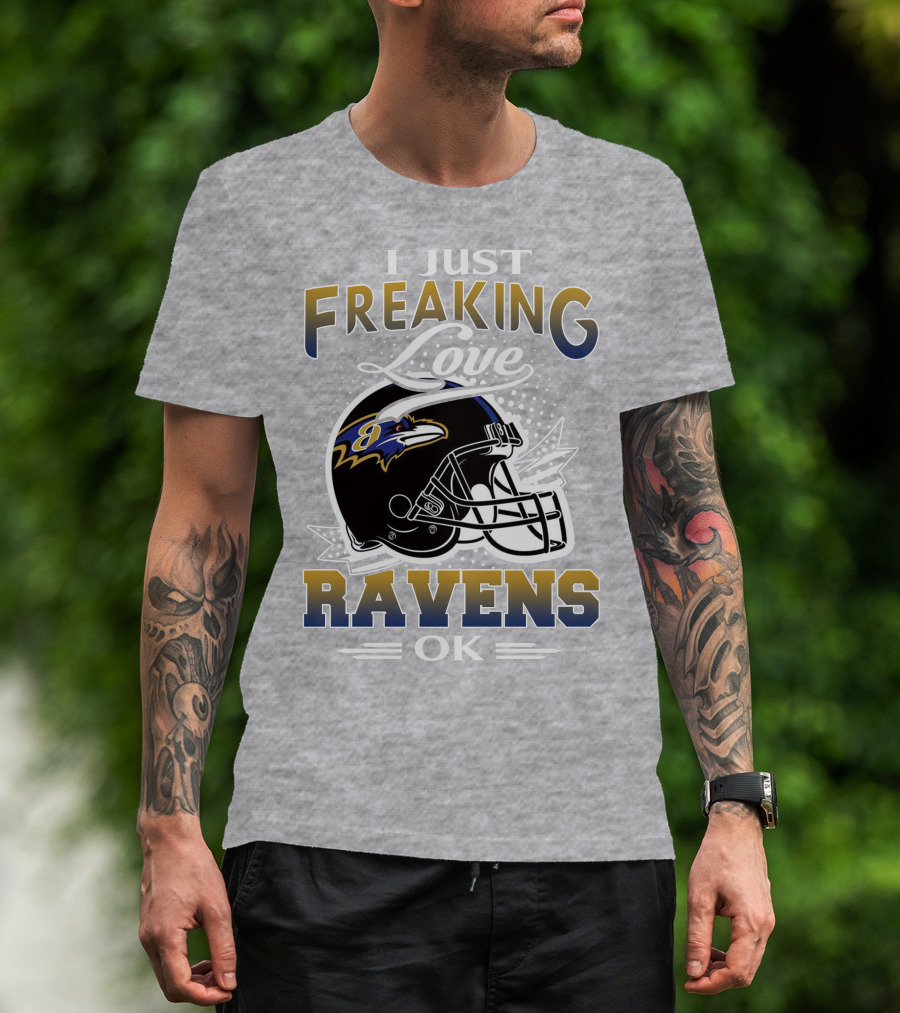 I Just Freaking Love Ravens Ok Baltimore Ravens T-Shirt
