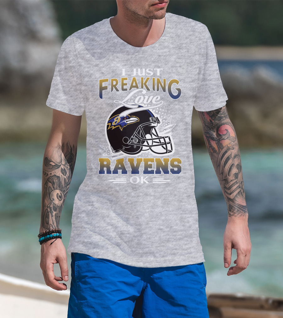 I Just Freaking Love Ravens Ok Baltimore Ravens T-Shirt