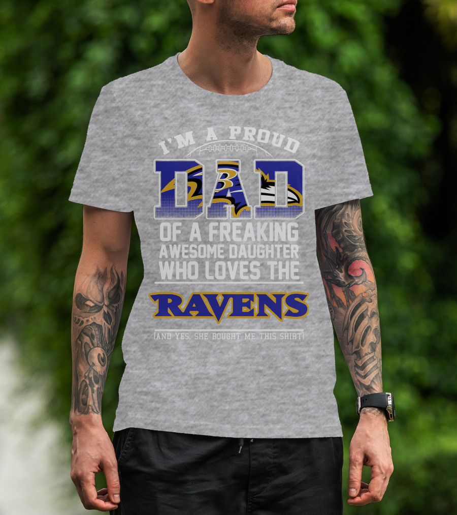 I'm A Proud Dad Of A Freaking Awesome Daughter Who Loves The Ravens T-Shirt
