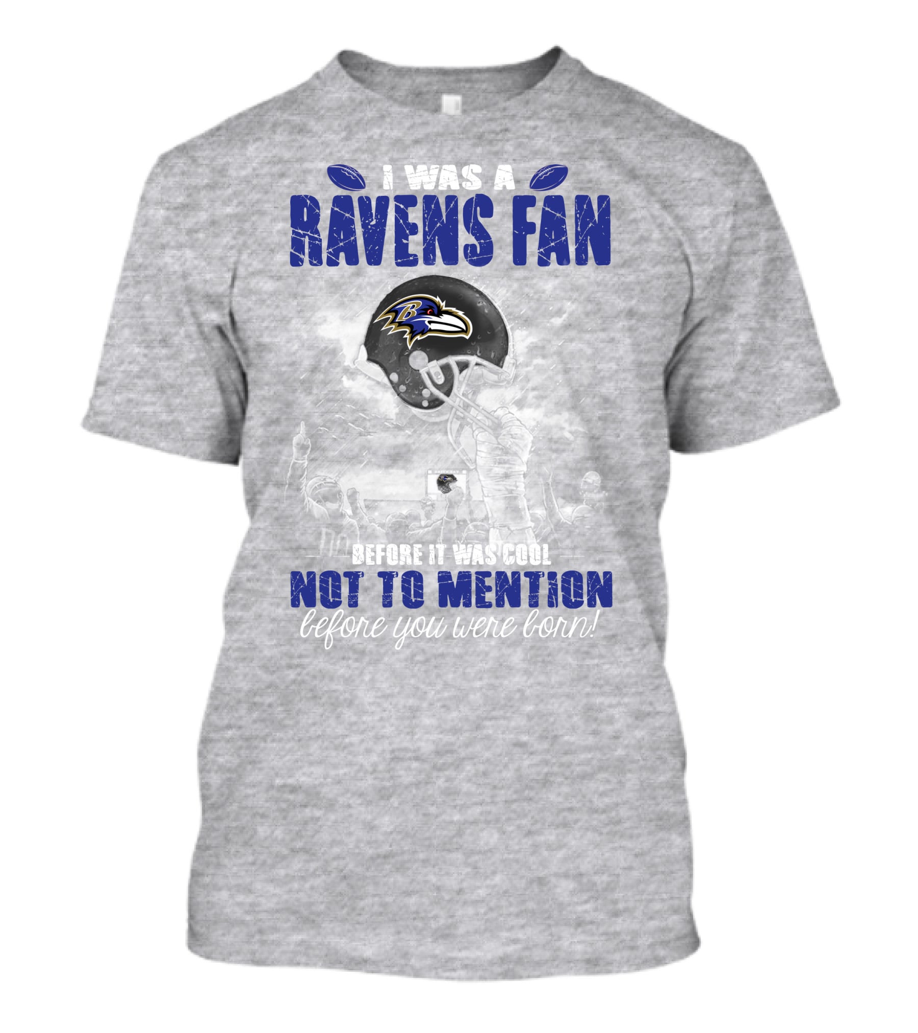 I Was A Baltimore Ravens Fan Before It Was Cool Not To Mention Before You Were Born T-Shirt