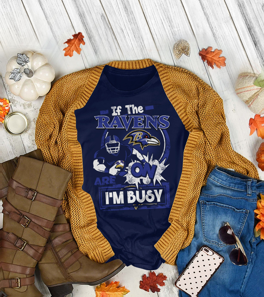 If The Ravens Are On I'm Busy Baltimore Ravens T-Shirt
