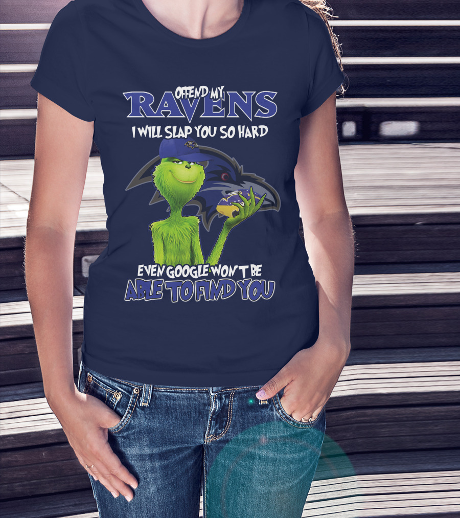 Offend My Ravens I Will Slap You So Hard Even Google Won't Be Able To Find You Grinch V2 Baltimore Ravens T-Shirt