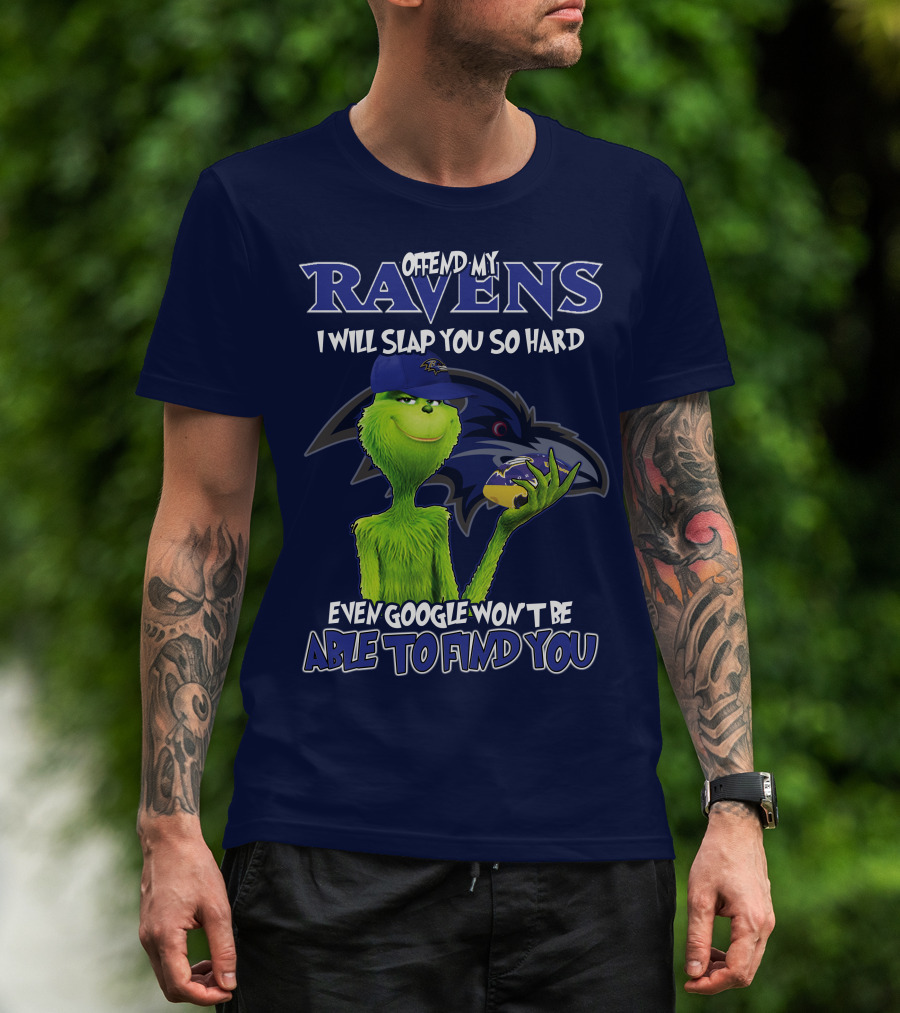 Offend My Ravens I Will Slap You So Hard Even Google Won't Be Able To Find You Grinch V2 Baltimore Ravens T-Shirt