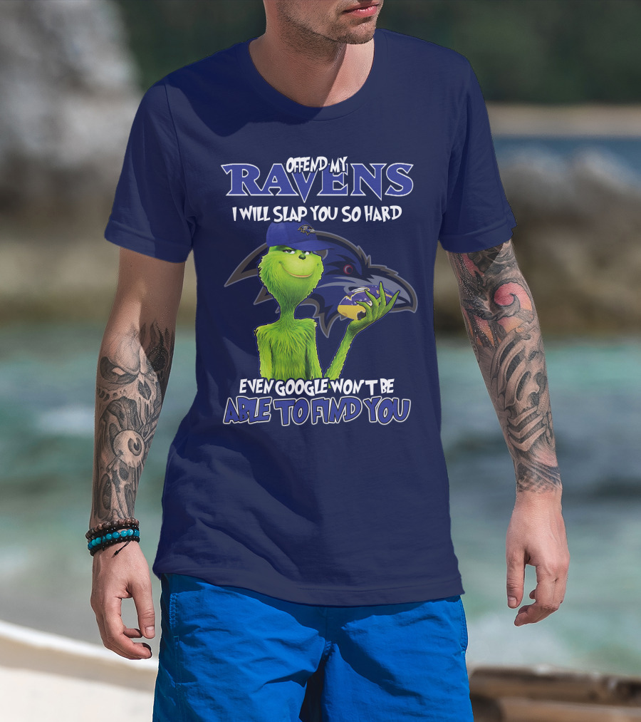 Offend My Ravens I Will Slap You So Hard Even Google Won't Be Able To Find You Grinch V2 Baltimore Ravens T-Shirt