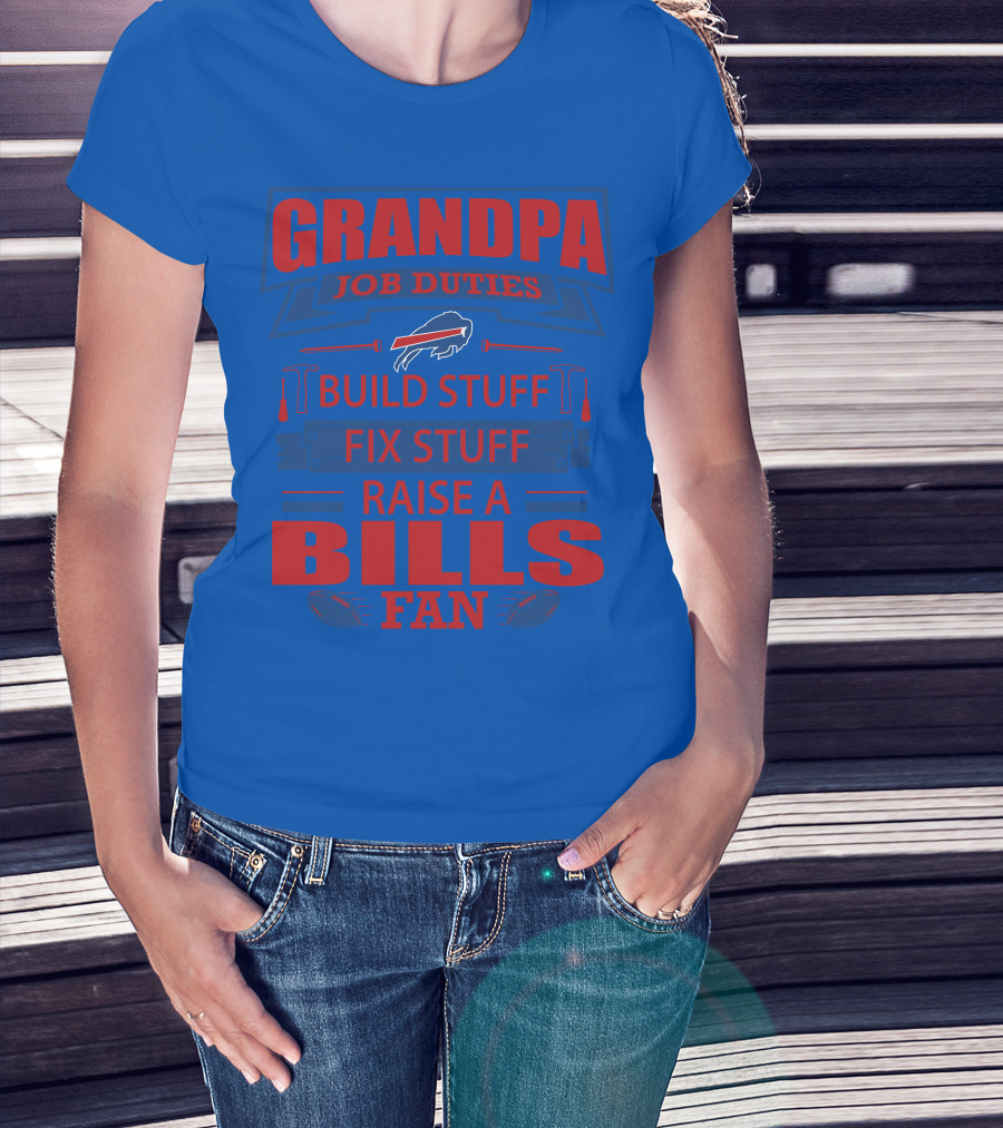Grandpa Job Duties Buffalo Bills Build Stuff Fix Stuff Raise A Bills Fan T-Shirt