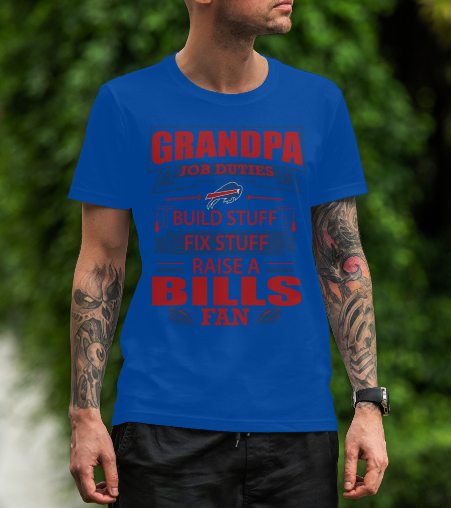 Grandpa Job Duties Buffalo Bills Build Stuff Fix Stuff Raise A Bills Fan T-Shirt