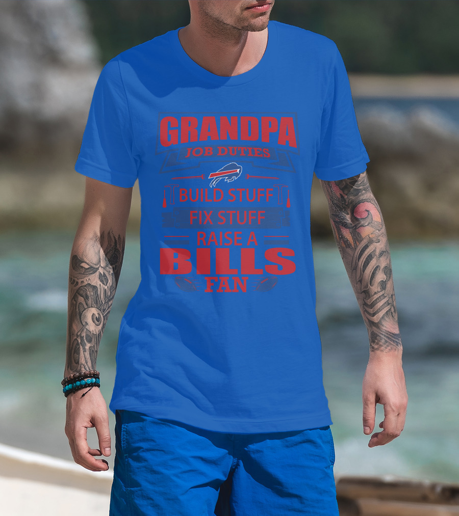 Grandpa Job Duties Buffalo Bills Build Stuff Fix Stuff Raise A Bills Fan T-Shirt