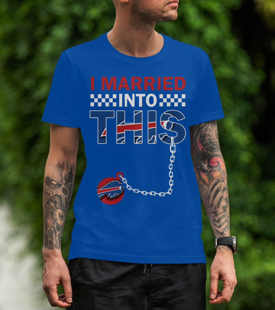 I Married Into This Buffalo Bills T-Shirt