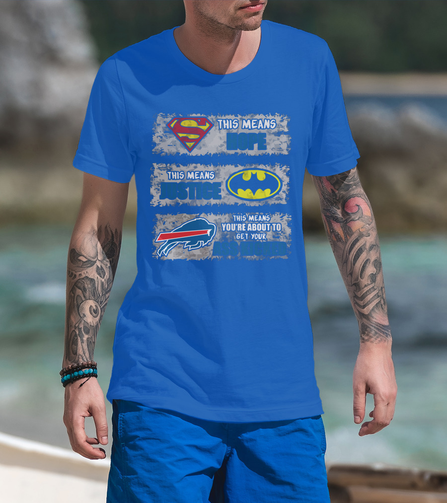 Buffalo Bills Superman Batman Hope Justice Get Your Ass Kicked T-Shirt