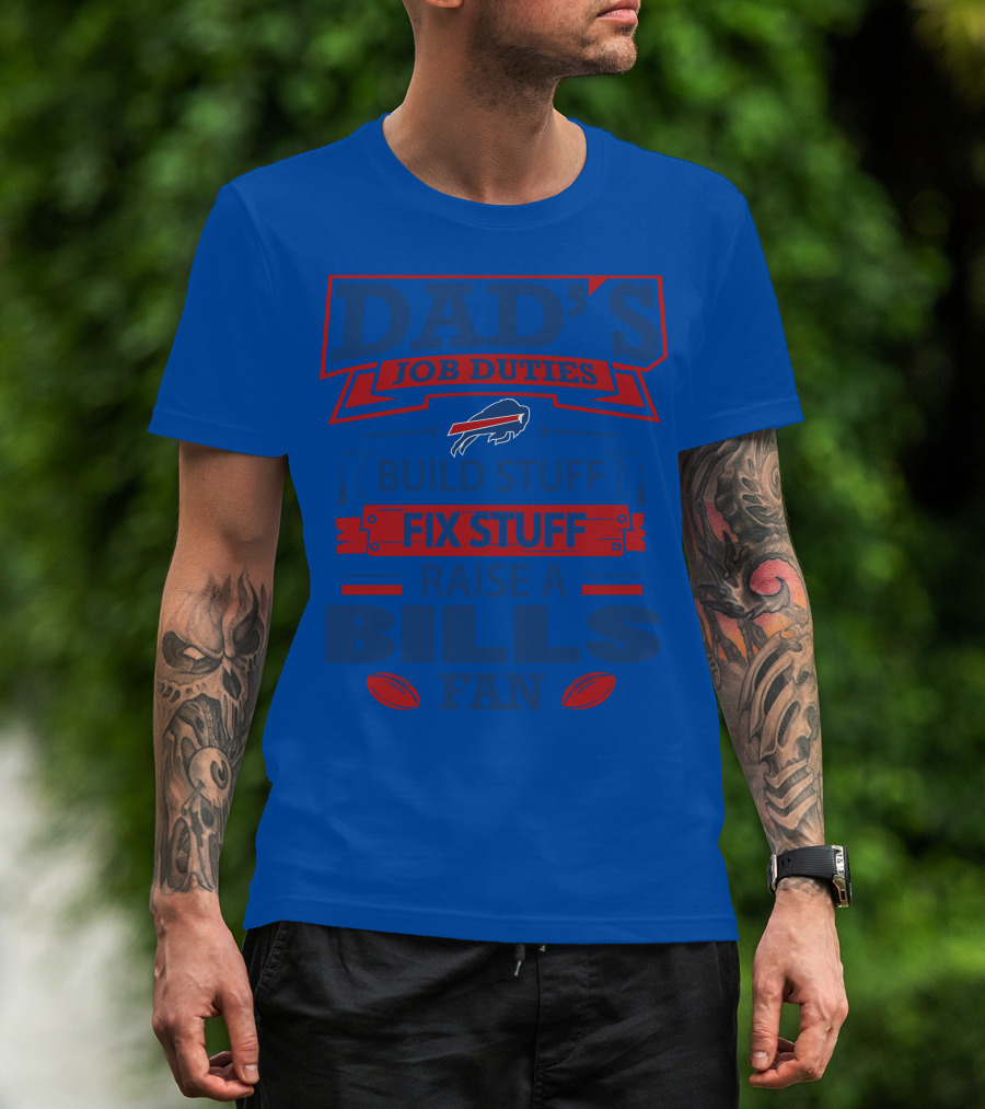 Dad's Job Duties Fix Stuff Raise A Buffalo Bills Fan T-Shirt