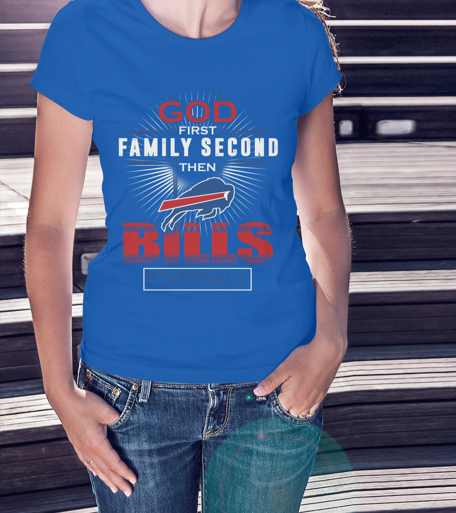 Buffalo Bills God First Family Second Then Football T-Shirt