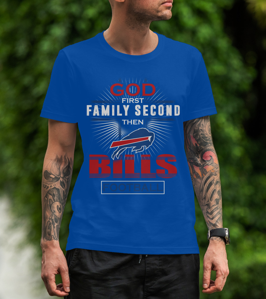 Buffalo Bills God First Family Second Then Football T-Shirt