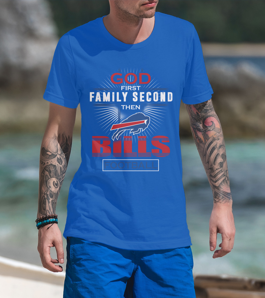 Buffalo Bills God First Family Second Then Football T-Shirt