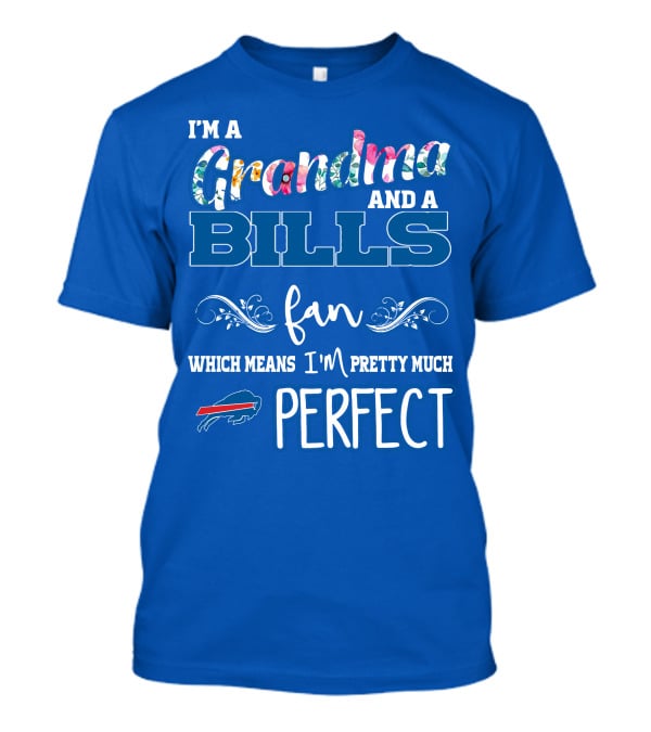 I'm A Grandma And A Bills Fan Which Means I'm Pretty Much Perfect Buffalo Bills Fan T-Shirt