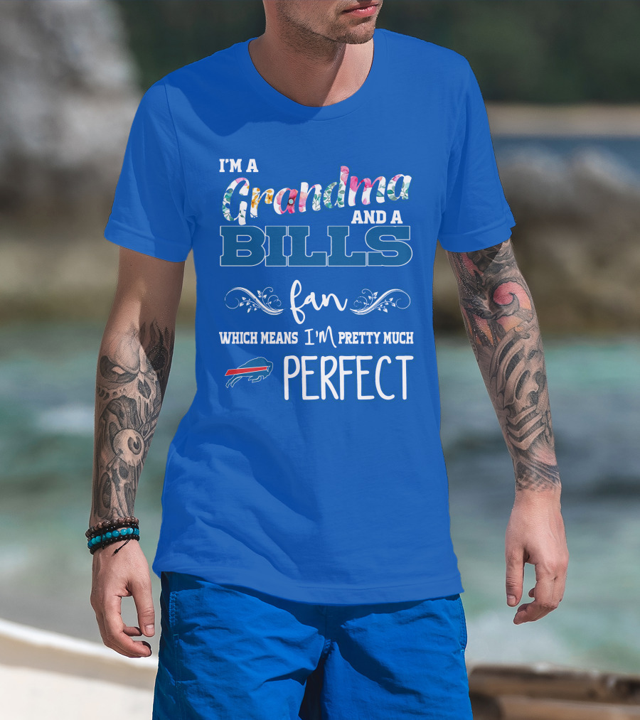 I'm A Grandma And A Bills Fan Which Means I'm Pretty Much Perfect Buffalo Bills Fan T-Shirt