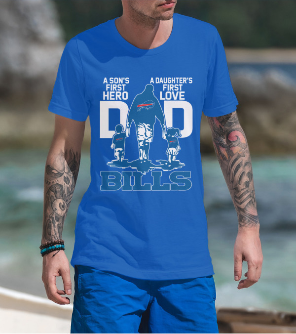 A Son's First Hero A Daughter's First Love Dad Bills Buffalo T-Shirt