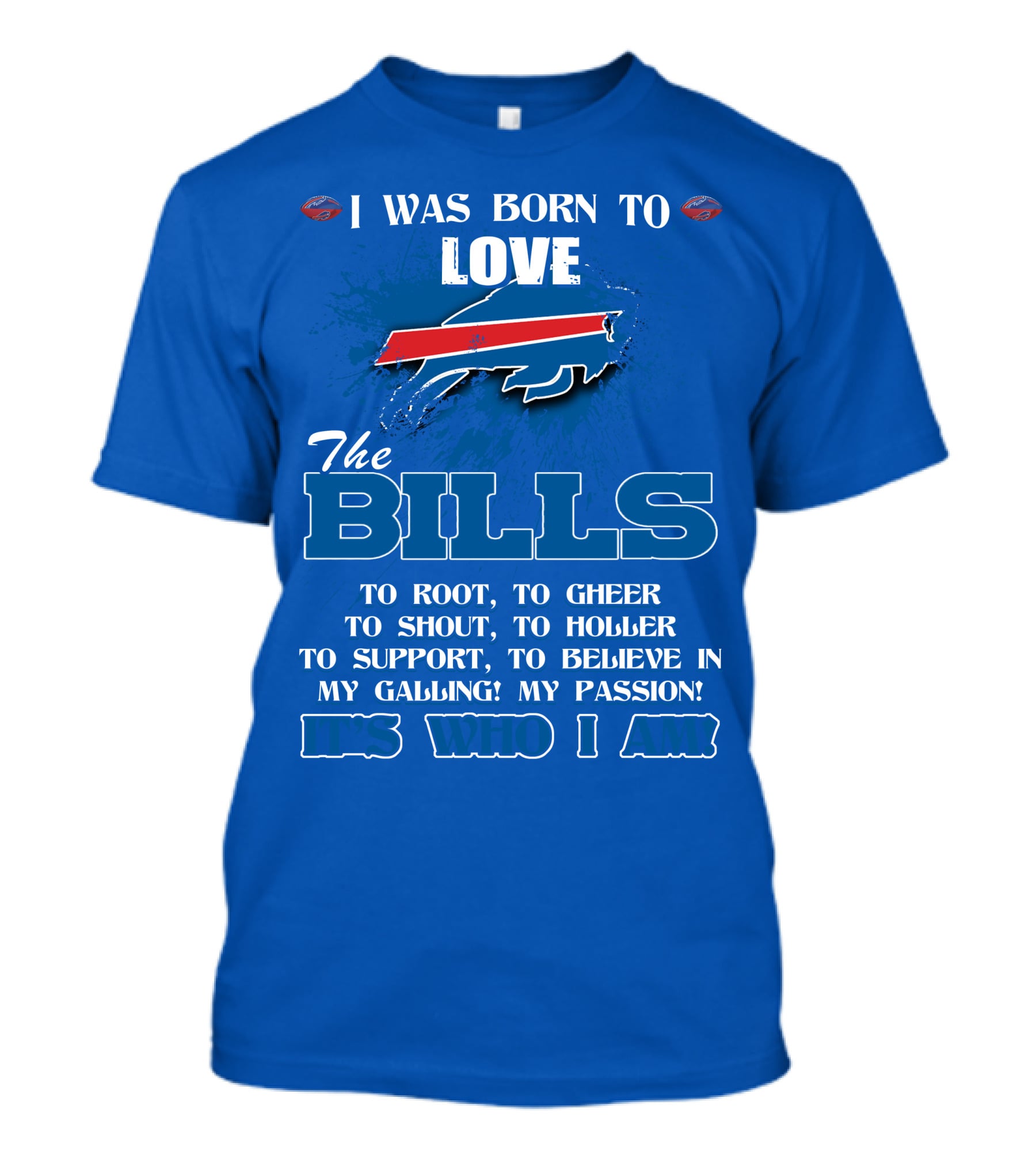 I Was Born To Love The Buffalo Bills It's Who I Am T-Shirt