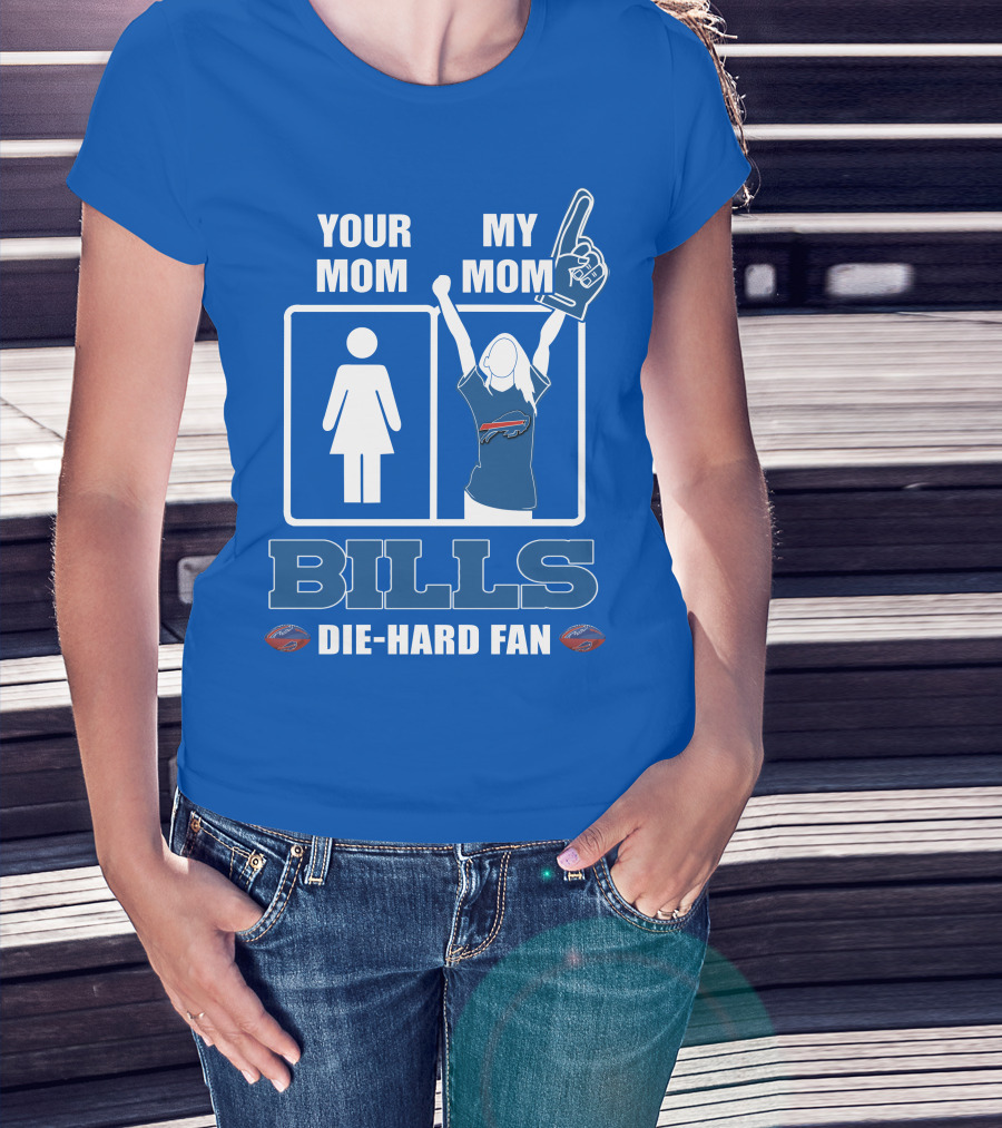 Your Mom My Mom Bills Die-Hard Fan T-Shirt