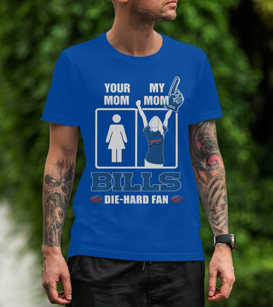 Your Mom My Mom Bills Die-Hard Fan T-Shirt