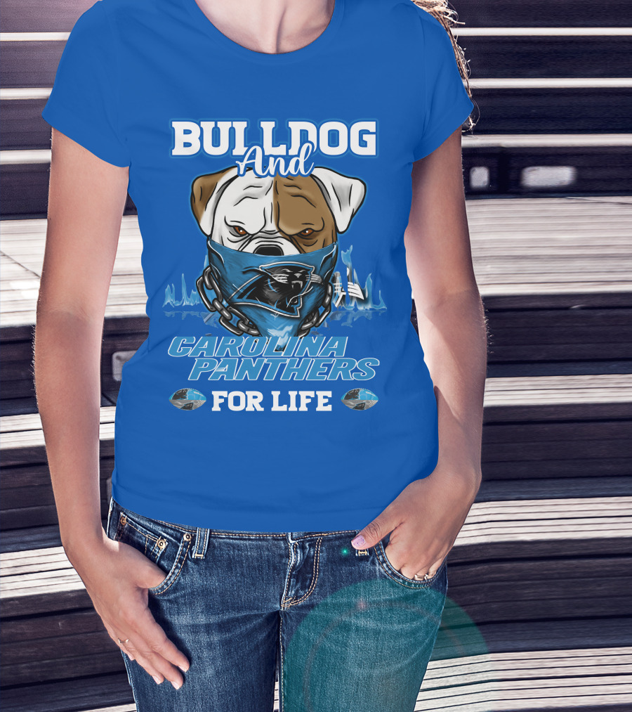 Bulldog And Carolina Panthers For Life T-Shirt