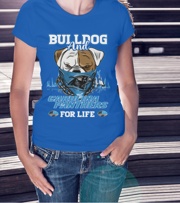 Bulldog And Carolina Panthers For Life T-Shirt