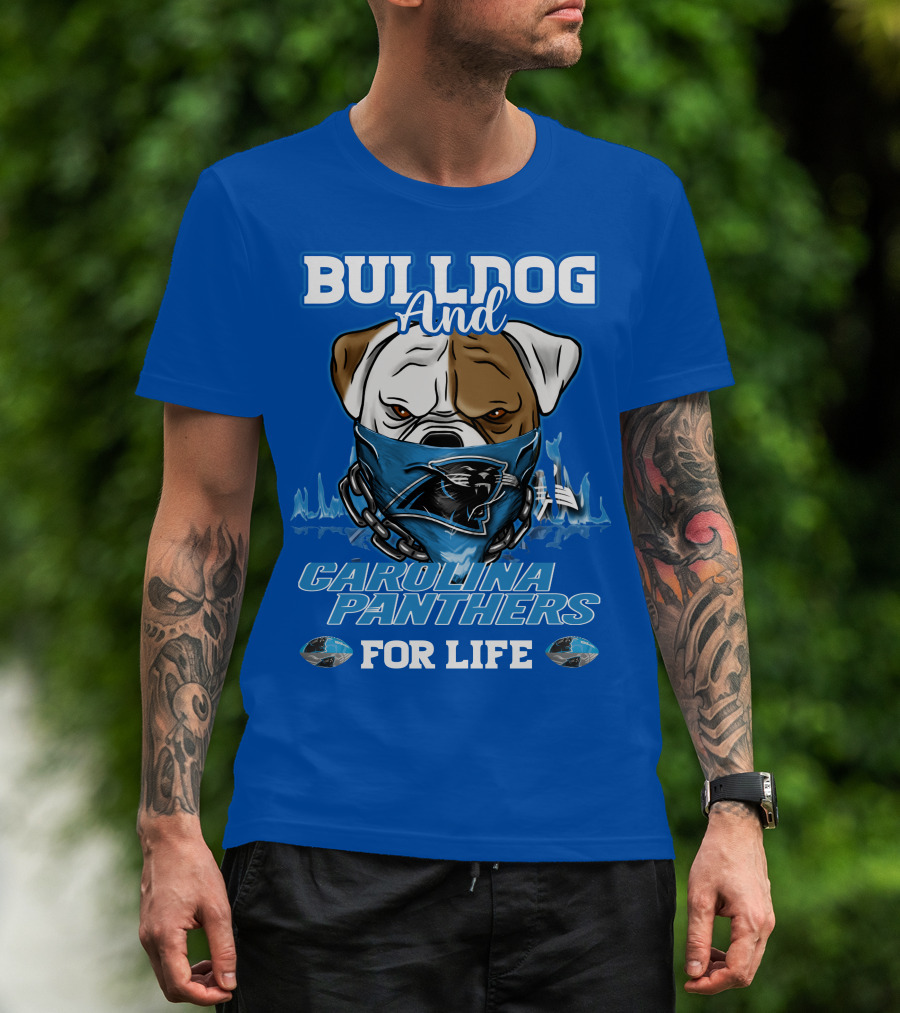 Bulldog And Carolina Panthers For Life T-Shirt
