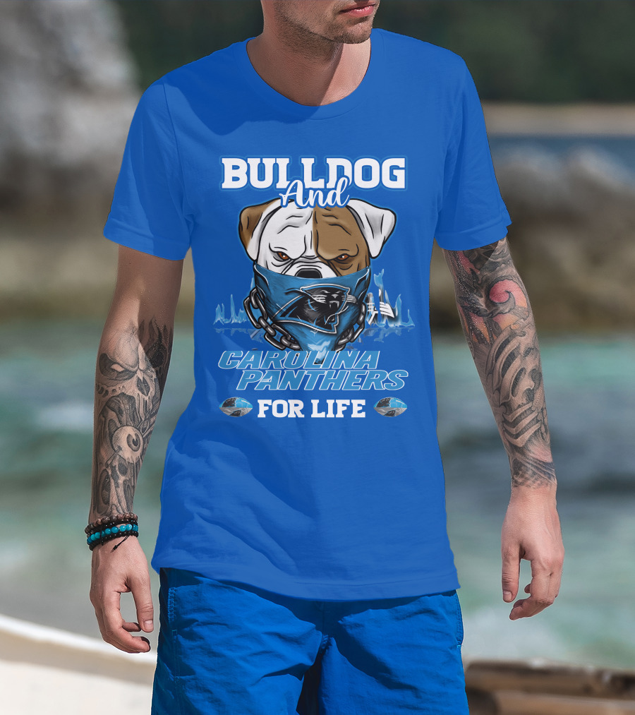 Bulldog And Carolina Panthers For Life T-Shirt