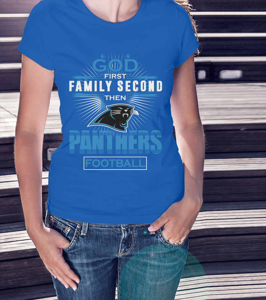 God First Family Second Then Panthers Football T-Shirt