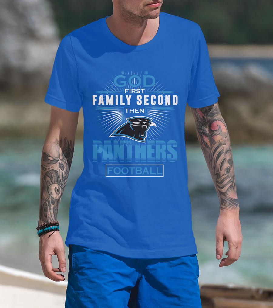 God First Family Second Then Panthers Football T-Shirt